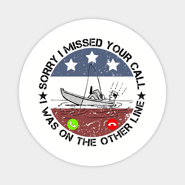 Sorry I Missed Your Call Fishing Lover Funny Fisher Dad Gift Magnet by issambak